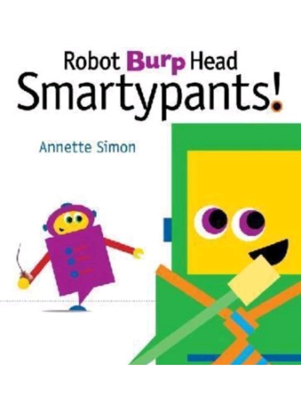 Robot Burp Head, Smarty pants! by Annette Simon Hardcover